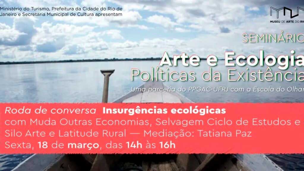 Fechamento do Seminário Internacional de Arte e Ecologia – Políticas da Existência é dia 18/03/22 às 14hs